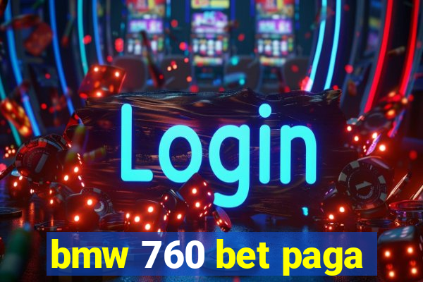 bmw 760 bet paga